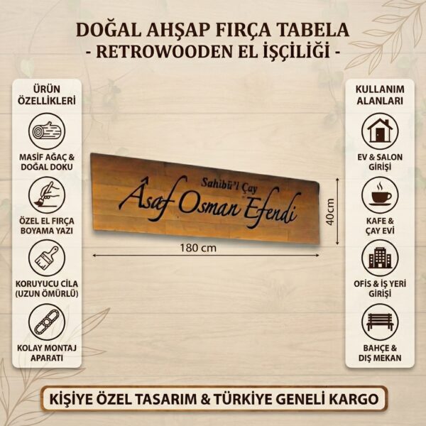 Mekanınıza Ruh Katan Doğallık: El İşçiliği Özel Tasarım Ahşap Tabela Mekanınızın girişinde misafirlerinizi sıcak ve prestijli bir karşılama ile etkilemek ister misiniz? %100 doğal masif ağaçtan üretilen ve tamamen el işçiliği ile hazırlanan bu özel tasarım tabela, sıradan dijital baskıların aksine, el fırça boyaması tekniği ile sanat eseri niteliğinde hazırlanmaktadır. İster kafeniz, ister ofisiniz, isterseniz de evinizin girişi veya bahçeniz için... İsminizi veya markanızı ahşabın doğal dokusuyla ölümsüzleştirin. Neden Bu Ahşap Tabelayı Seçmelisiniz? * Gerçek Masif Ağaç & Doğal Doku: Yapay malzemelerden uzak, ağacın kendi damarlı yapısının korunduğu otantik bir görünüm sunar. Her tabela, ağacın yapısına göre eşsizdir. * Özel El Fırça Boyama: Yazılar makine baskısı veya yapıştırma değildir. Usta eller tarafından fırça ile özenle boyanır, bu sayede "Retro/Vintage" havasını tam anlamıyla yansıtır. * Uzun Ömürlü Koruma: Dış mekan koşullarına (güneş, nem, rüzgar) dayanıklı olması için özel koruyucu cila ile kaplanmıştır. Yıllarca ilk günkü canlılığını korur. * Kolay Montaj: Arka kısmında yer alan özel aparatları sayesinde duvarınıza veya istediğiniz zemine zahmetsizce monte edebilirsiniz. Kullanım Alanları: Bu şık tabela; Kafe ve Çay Evleri, Restoran Girişleri, Ofis ve İş Yerleri, Butik Oteller, Bahçe Duvarları, Çiftlik Evleri ve Ev/Salon Girişleri için mükemmel bir dekoratif tamamlayıcıdır. Teknik Özellikler: * Malzeme: 1. Sınıf Doğal Masif Ağaç * Ürün Ölçüleri: 180 cm Genişlik x 40 cm Yükseklik * Yazı Tekniği: El İşçiliği Fırça Boyama (Kesinlikle Sticker/Etiket Değildir) * Yüzey Koruması: Dış Mekan Uyumlu Şeffaf Koruyucu Cila * Tasarım Stili: Kişiye Özel / Rustik ve Retro Görünüm * Montaj Bilgisi: Duvar askı aparatları ürünle birlikte gönderilmektedir. Sipariş ve Kişiselleştirme Süreci: Bu ürün sizin için özel olarak üretilmektedir. Siparişinizi oluşturduktan sonra tabelaya yazılmasını istediğiniz İsim, Marka veya Slogan bilgisini sipariş notu kısmında veya "Satıcıya Sor" alanından bize iletmeniz yeterlidir. Tasarım ekibimiz, ahşabın dokusuna en estetik duracak şekilde yazınızı planlayıp üretime alır. Önemli Not: Ürünlerimiz %100 doğal ahşaptan üretildiği için, size gelecek olan üründe ağacın yapısından kaynaklı minimal ton ve desen farklılıkları olabilir. Bu durum ürünün doğallığının ve size özel olduğunun en güzel kanıtıdır.